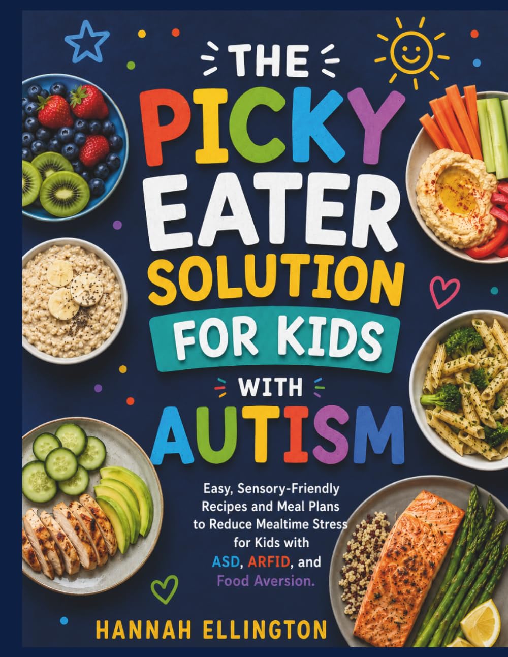 THE PICKY EATER SOLUTION FOR KIDS WITH AUTISM: Easy, Sensory-Friendly Recipes and Meal Plans to Reduce Mealtime Stress for Kids with ASD, ARFID, and Food Aversion