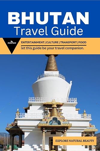 Bhutan Travel Guide: Entertainment/Culture/Transport/Food (Worldly Wonders)