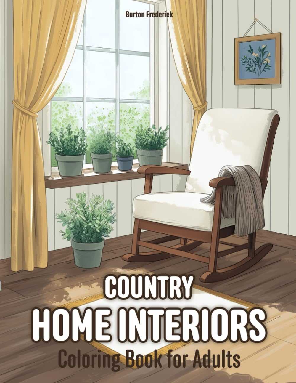 Country Home Interiors: Coloring Book for Adults with Rustic Kitchens, Warm Fireplaces, Peaceful Rooms, and Much More