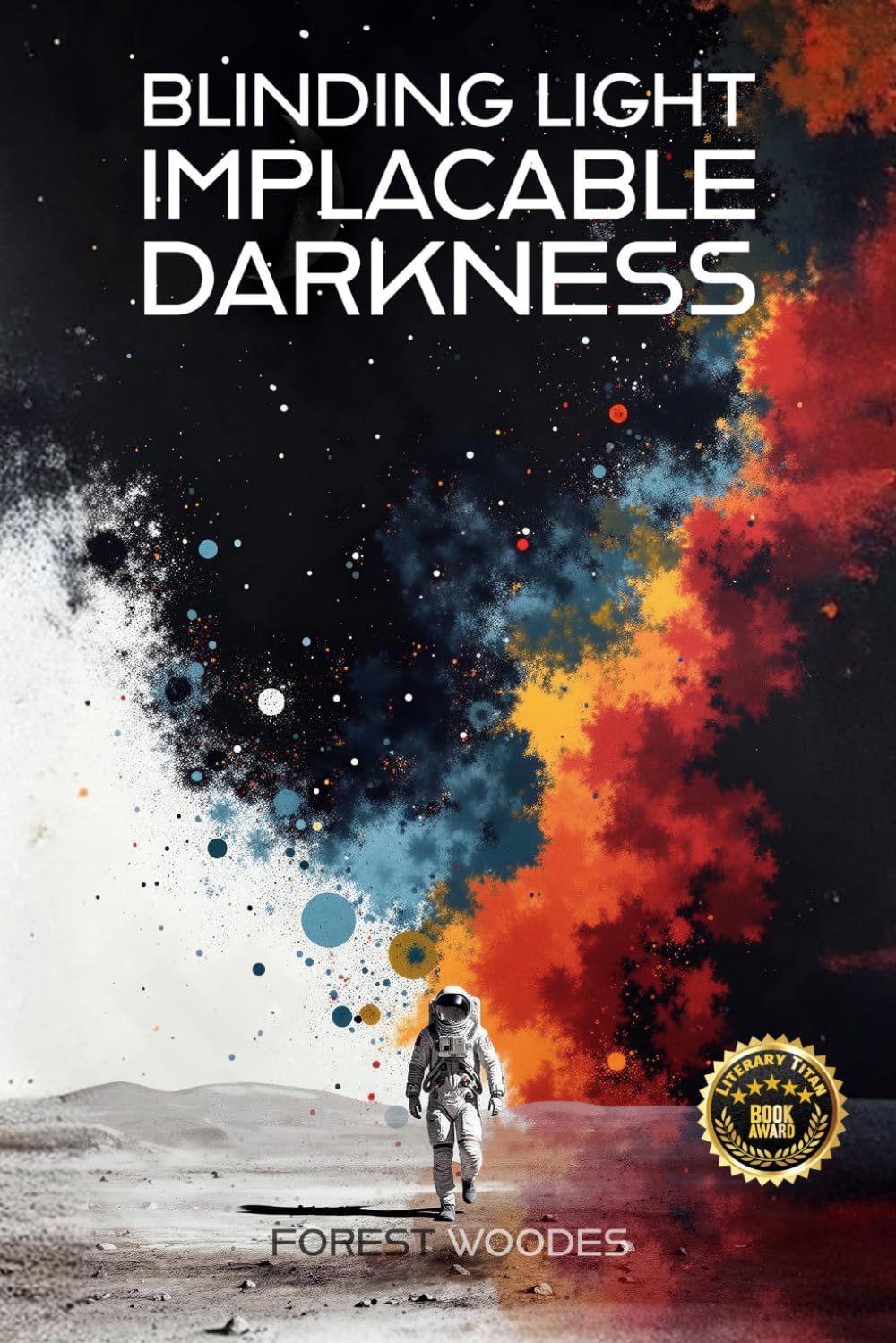Blinding Light/Implacable Darkness: An Emergent Universe: Book One of Five