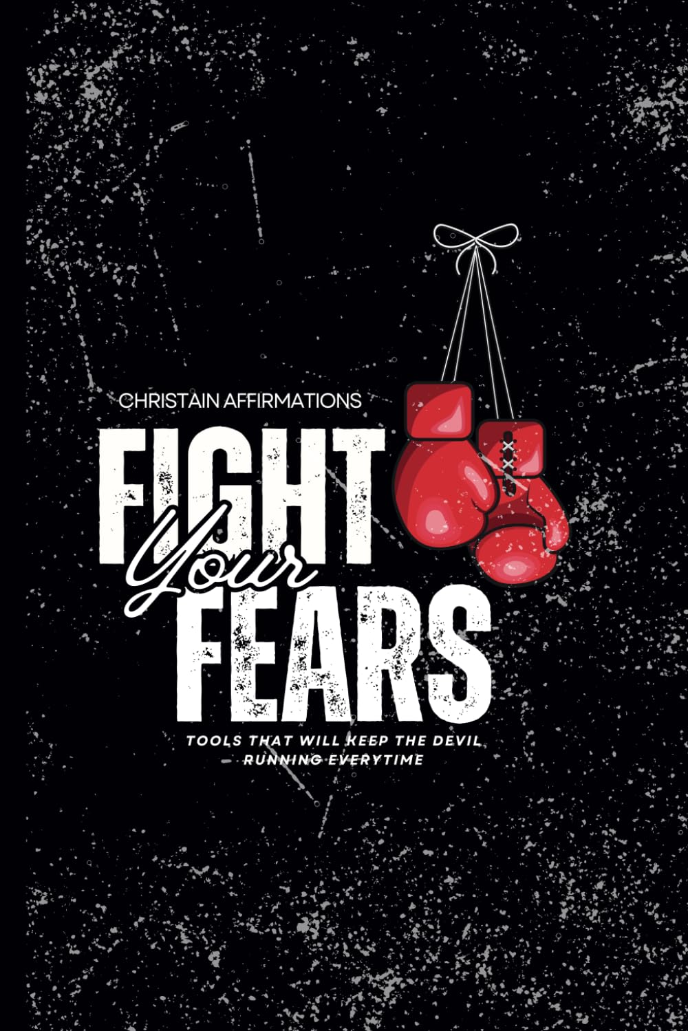 Christian Affirmation Book: Fight Your Fears Devotional | A Daily Faith Journal with Bible Verses, Prayers & More! For Spiritual Growth, Women & Girls