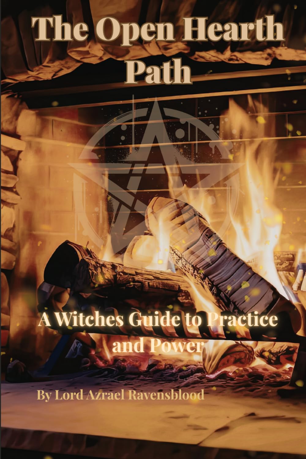 The Open Hearth Path: A Witches Guide to Practice and Power