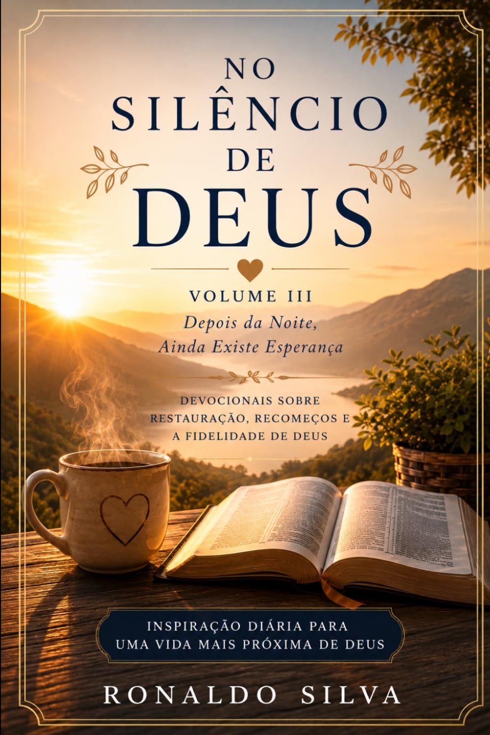 NO SILÊNCIO DE DEUS Volume III: Depois da Noite, Ainda Existe Esperança Devocionais sobre restauração, recomeços e a fidelidade de Deus