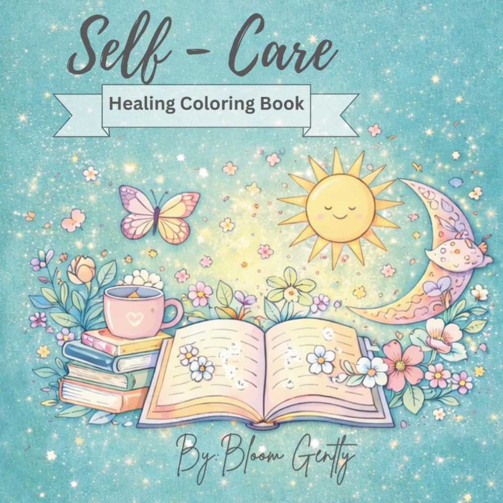 Self-Care Healing Coloring Book: A Cozy Self-Care Coloring Book for Relaxation, Stress Relief, and Mindful Moments
