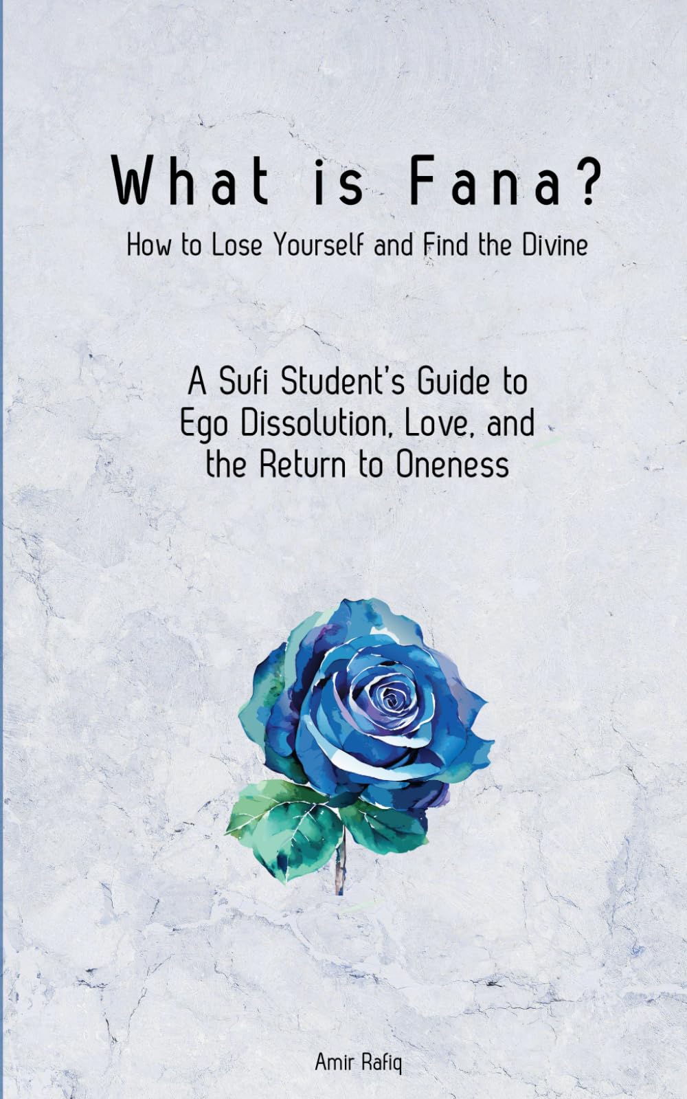 What is Fana? How to Lose Yourself and Find the Divine: A Sufi Student’s Guide to Ego Dissolution, Love, and the Return to Oneness
