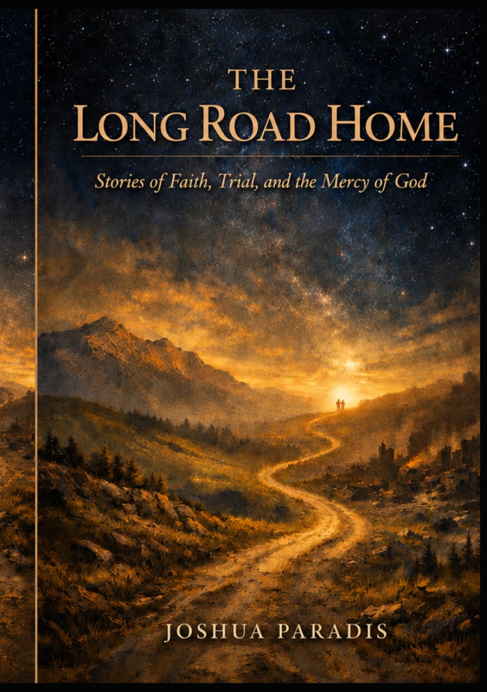 The Long Road Home: Stories of Faith, Trial, and the Mercy of God