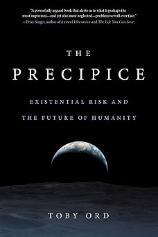 The Precipice Existential Risk and the Future of Humanity