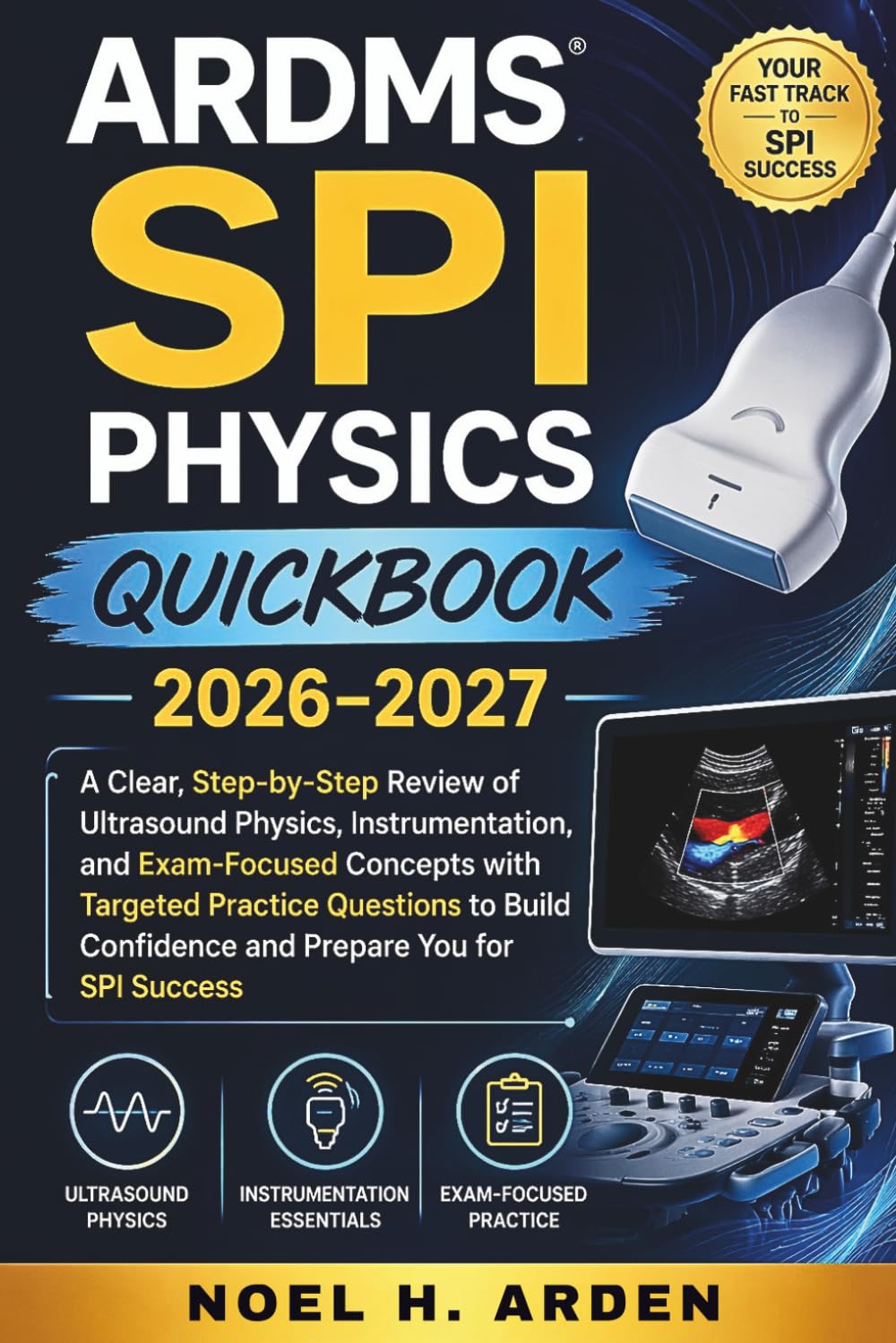 ARDMS SPI PHYSICS QUICKBOOK 2026-2027: A Clear, Step-by-Step Review of Ultrasound Physics, Instrumentation, and Exam-Focused Concepts with Targeted ... Confidence and Prepare You for SPI Success