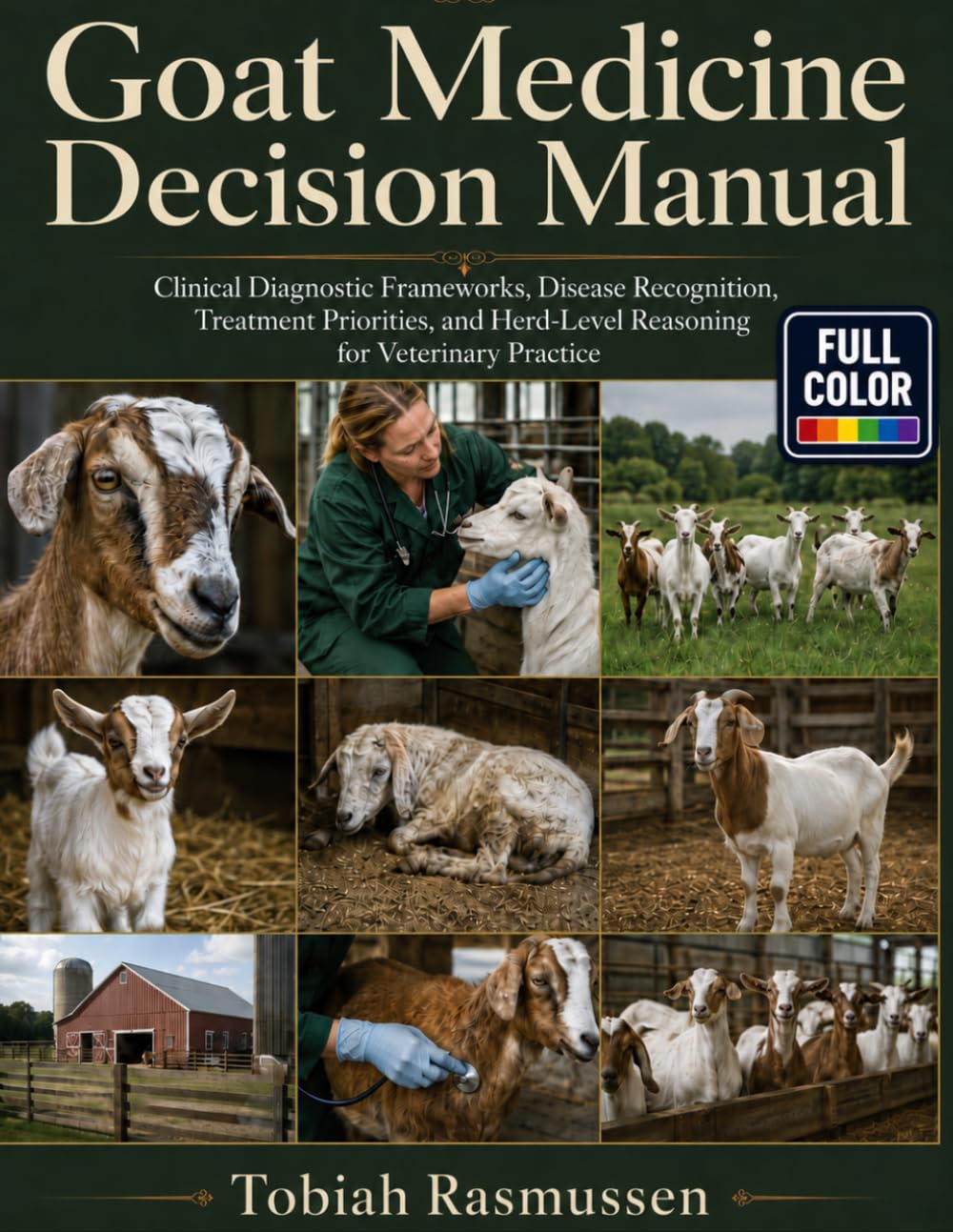 Goat Medicine Decision Manual: Clinical Diagnostic Frameworks, Disease Recognition, Treatment Priorities, and Herd-Level Reasoning for Veterinary Practice