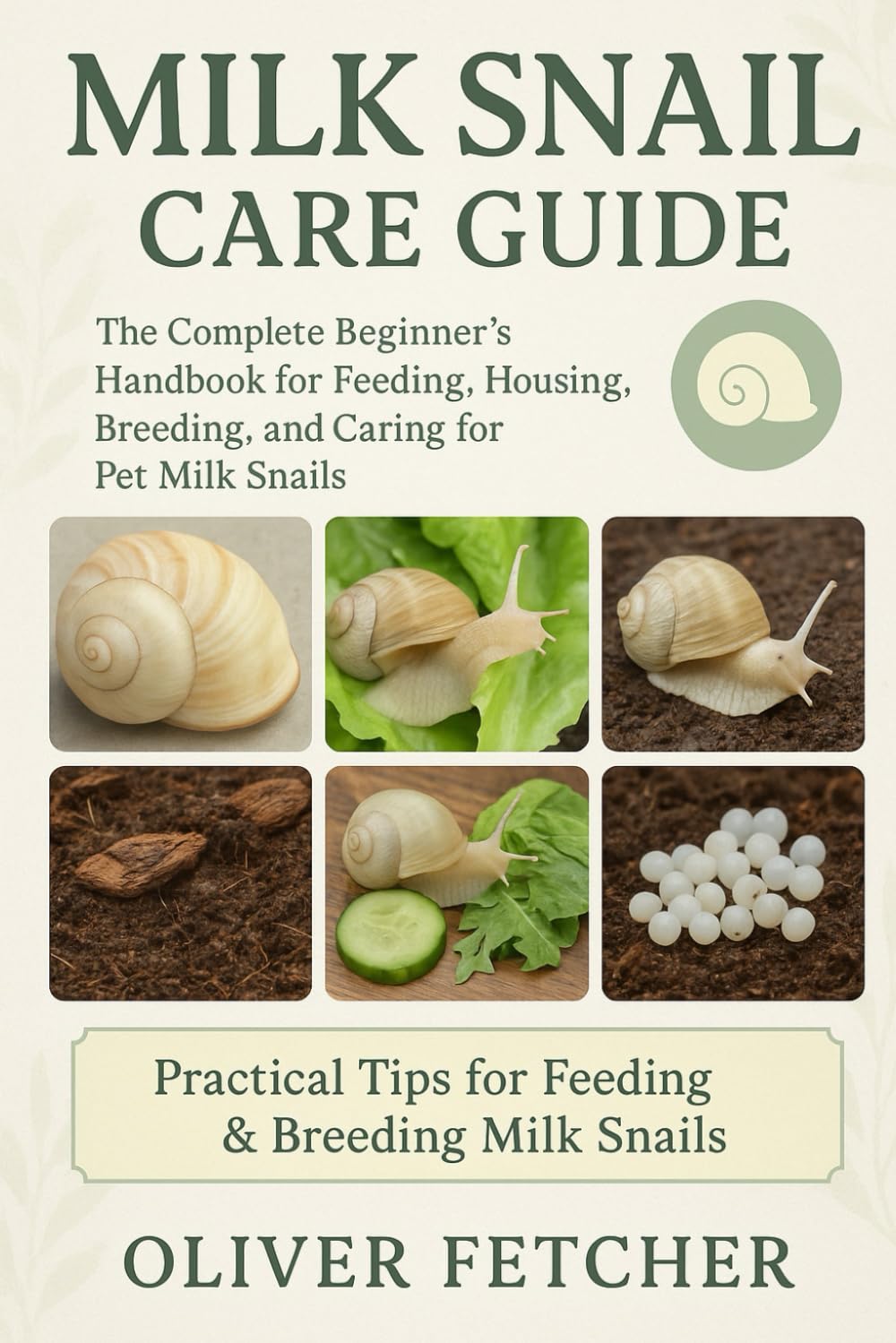 Milk Snail Care Guide: The Complete Beginner’s Handbook for Feeding, Housing, Breeding, and Caring for Pet Milk Snails