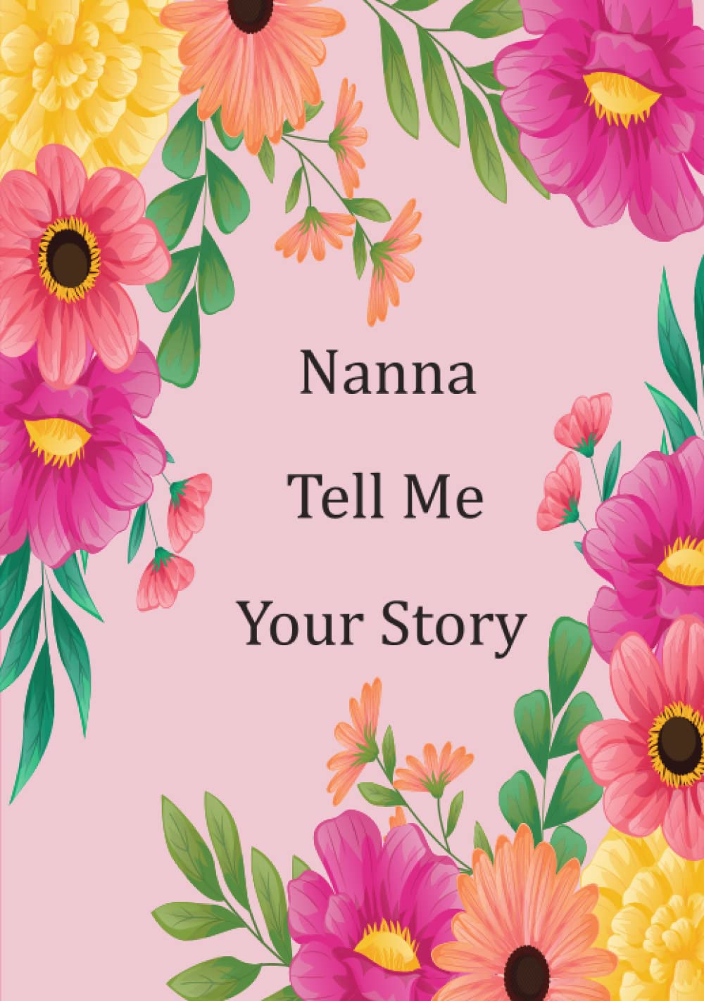 Nanna Tell Me Your Story: Help your Nanna to tell her amazing life story in this guided keepsake