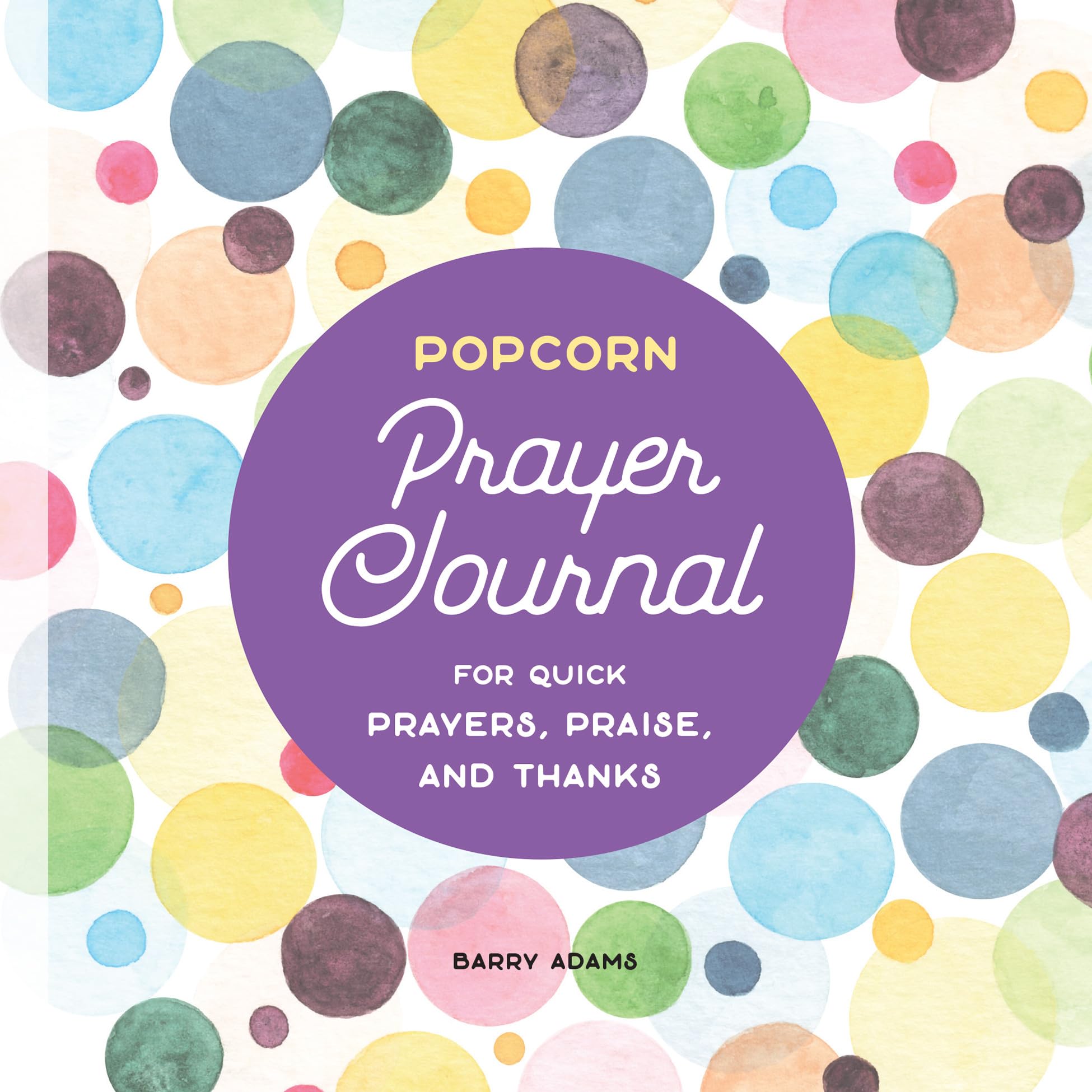 Popcorn Prayer Journal: For Quick Prayers, Praise, and Thanks