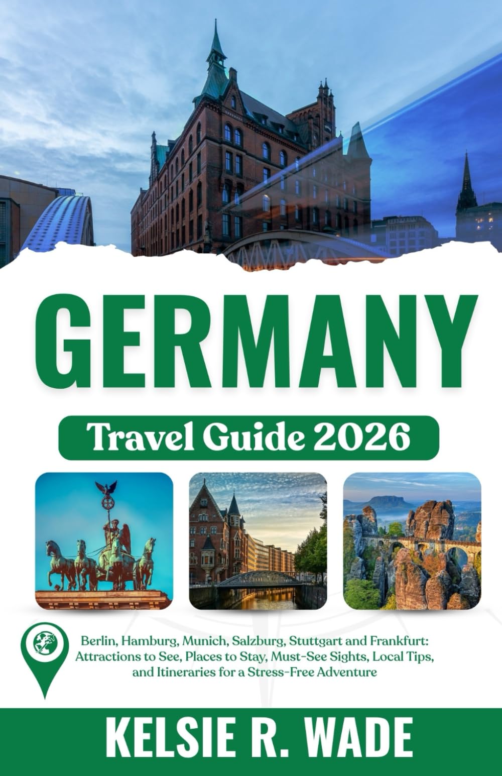Germany Travel Guide 2026: Berlin, Hamburg, Munich, Salzburg, Stuttgart and Frankfurt: Attractions to See, Places to Stay, Must-See Sights, Local Tips, and Itineraries for a Stress-Free Adventure