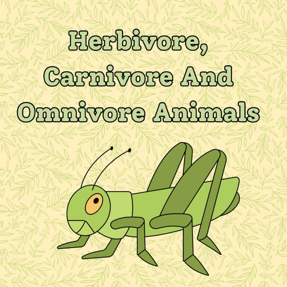 Herbivore, Carnivore & Omnivore Animals: A simple picture book about animals and what they eat