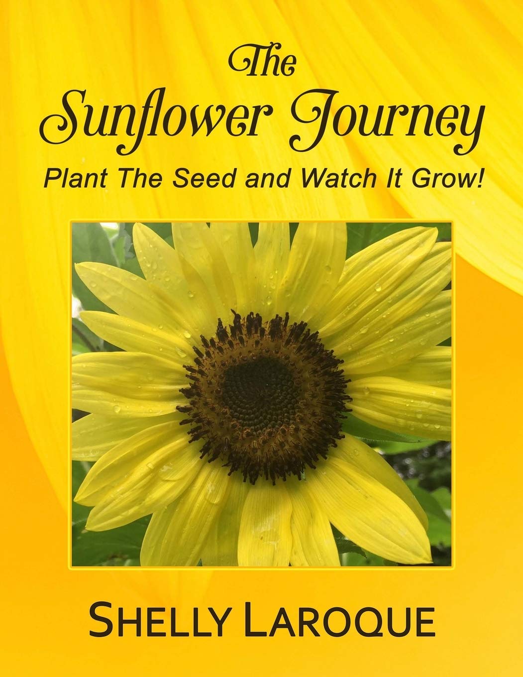 Shelly LaroqueThe Sunflower Journey: Plant The Seed and Watch It Grow!
