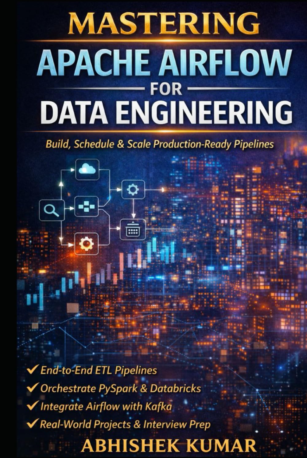 Apache Airflow in Action: Build Production-Ready Data Pipelines: Build, Schedule, and Scale Production-Ready Pipelines with ETL, PySpark, Databricks, ... 11 (Data Engineering Domain For professional)