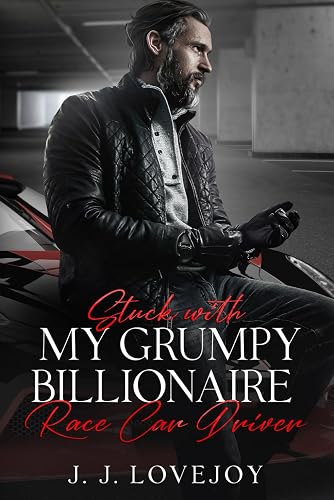Stuck With My Grumpy Billionaire Race Car Driver: An Age Gap Second Chance at Love Romance