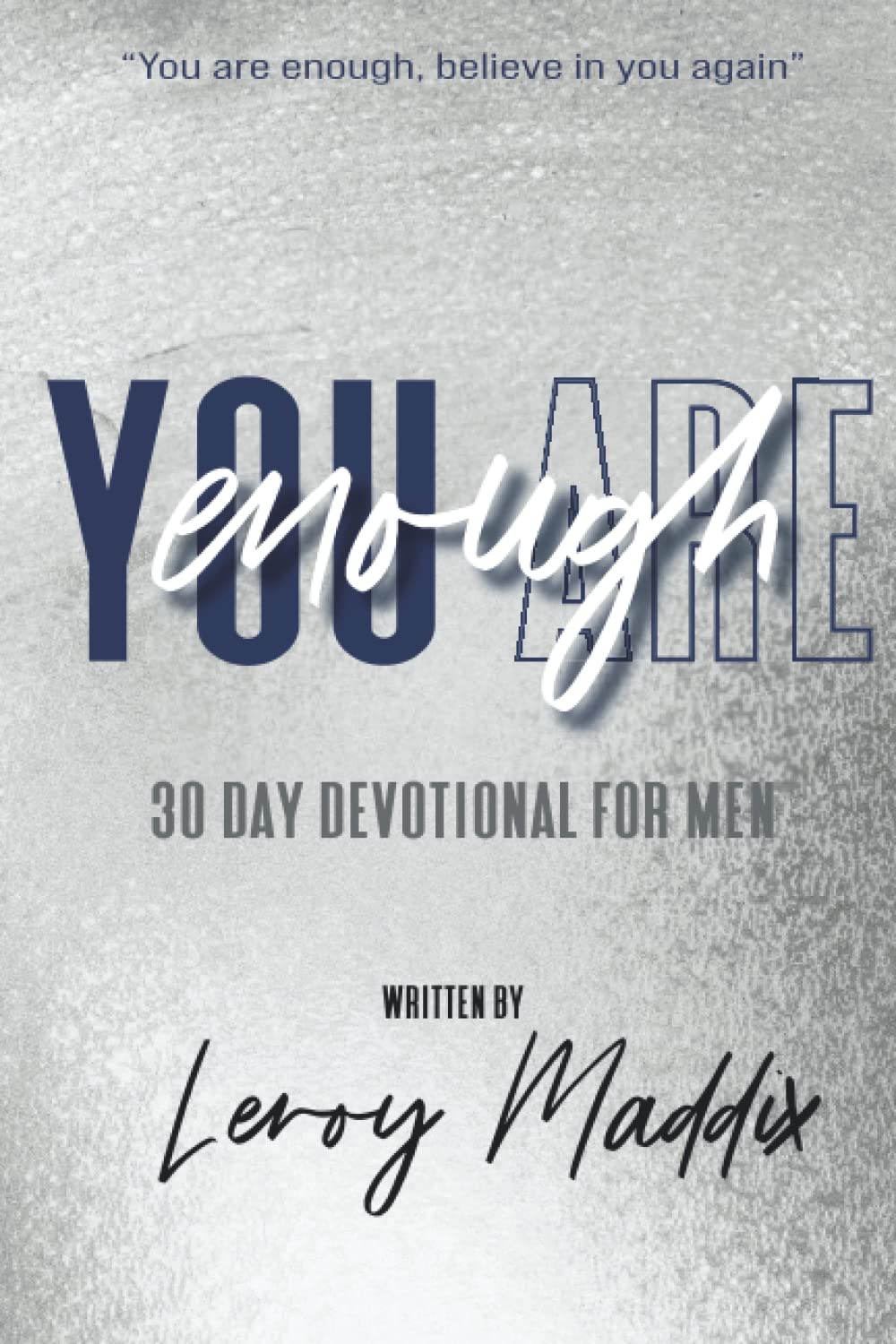 You are Enough: 30 day daily devotion for men