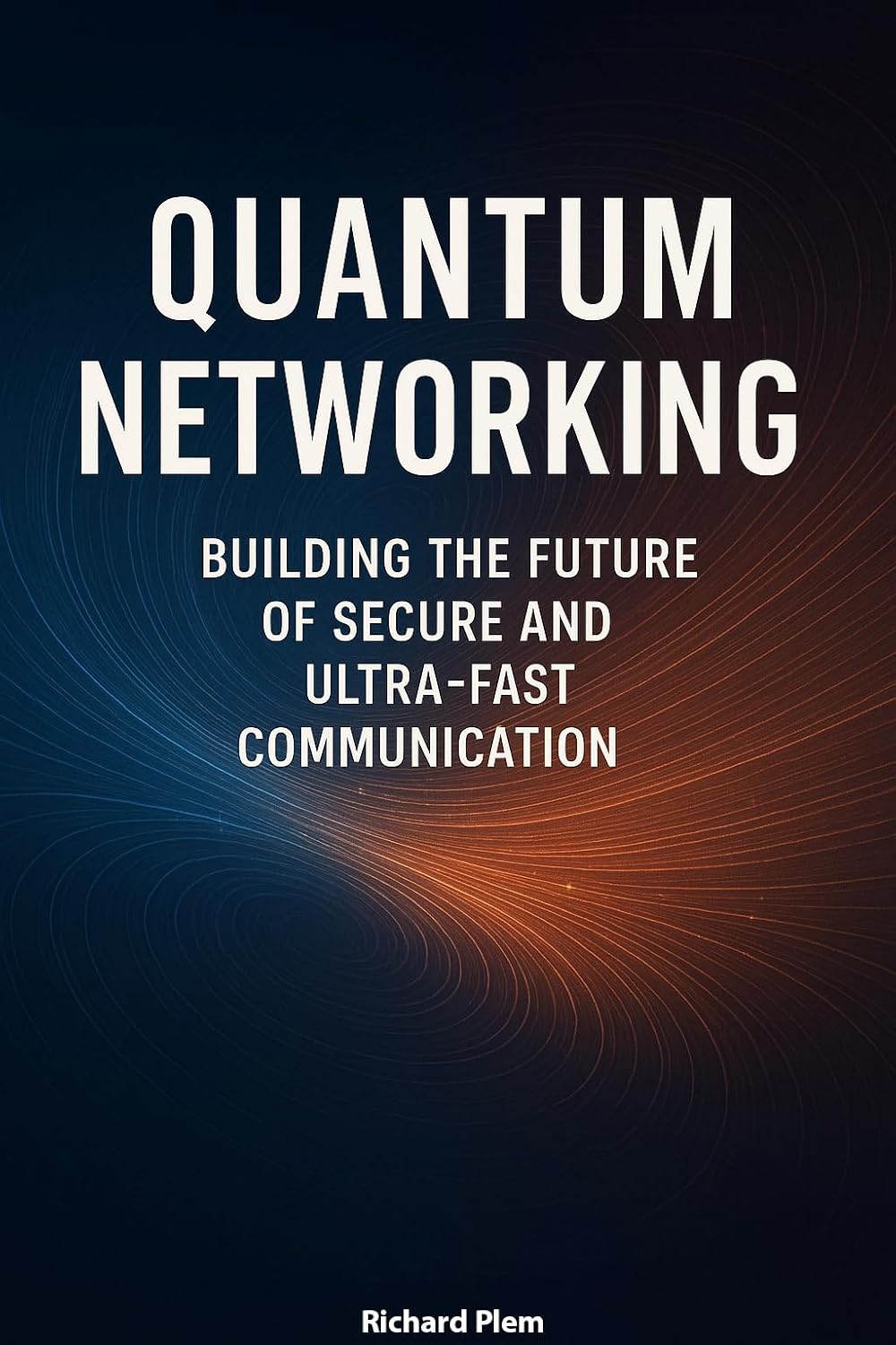 Quantum Networking: Building the Future of Secure and Ultra-Fast Communication