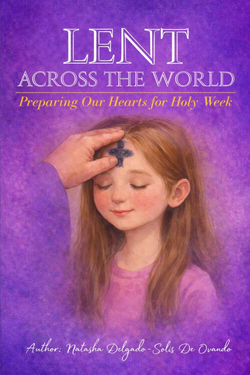 Lent Across The World: Preparing Our Hearts for Holy Week