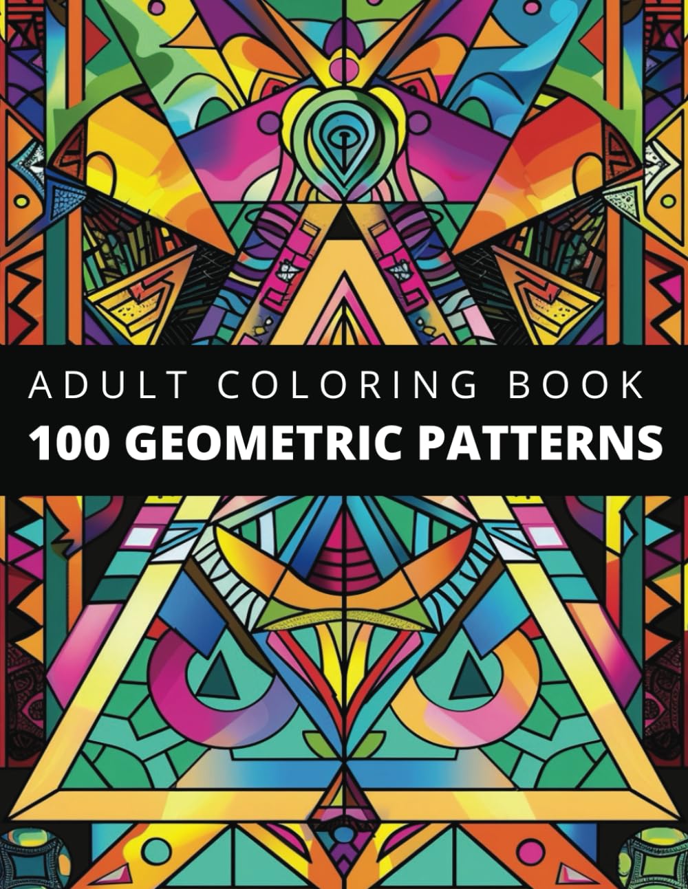 100 Amazing Geometric Patterns: An Adult Colouring Book For Mindfulness, Stress and Anxiety Relief