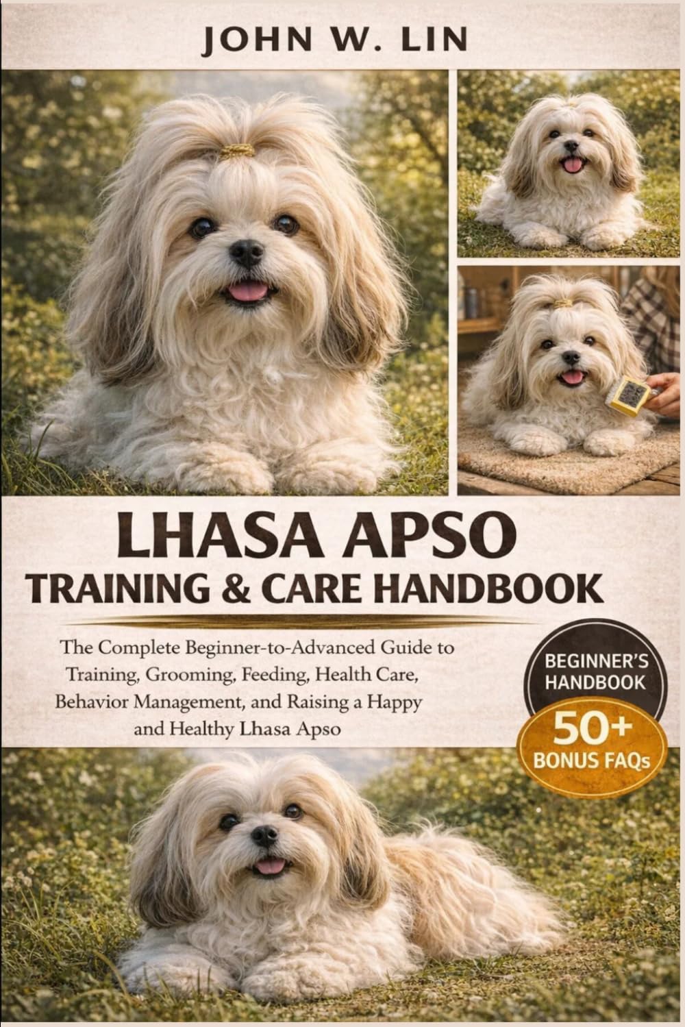 LHASA APSO TRAINING & CARE HANDBOOK: The Complete Beginner-to-Advanced Guide to Training, Grooming, Feeding, Health Care, Behavior Management, and Raising a Happy and Healthy Lhasa Apso.