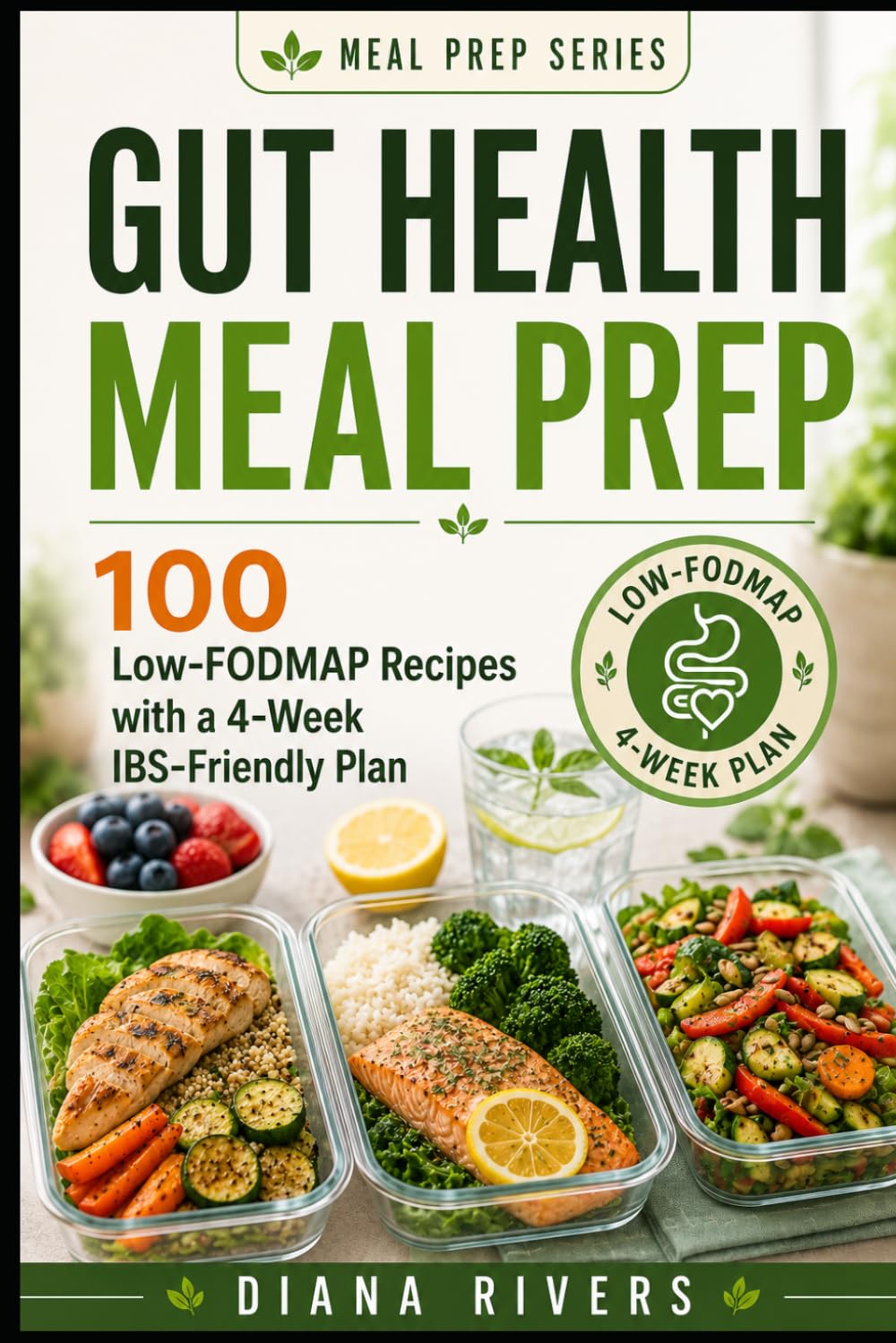 Gut Health Meal Prep: 100 Low-FODMAP Recipes with 4-Week Plan to Heal IBS, Bloating & Digestive Issues Once and For All (Meal Prep Series)