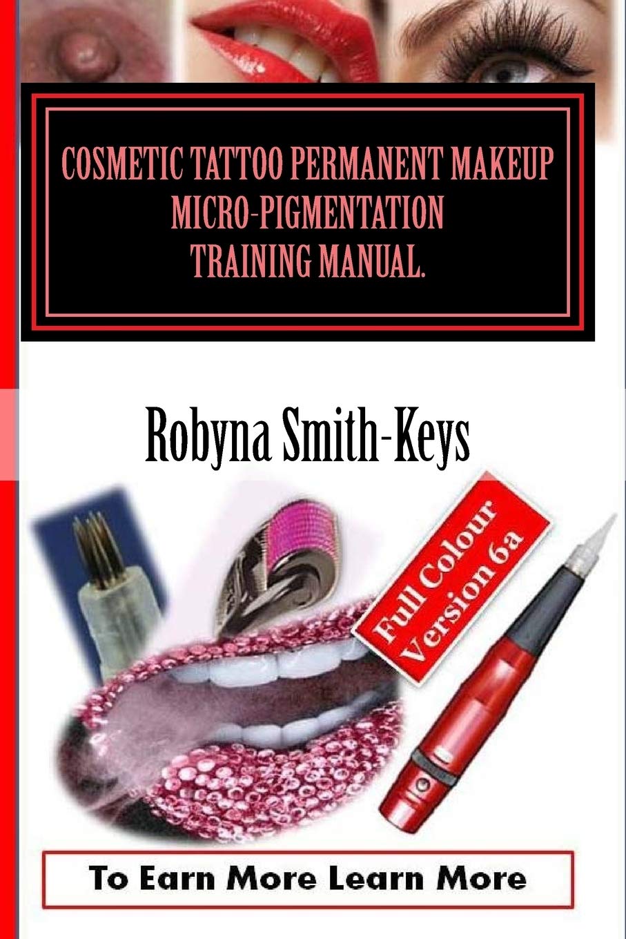 Cosmetic Tattoo Permanent Makeup Micro-Pigmentation Training Manual.: Full Colour Edition 6a International Standards SIBBSKS504A (Beauty School Books Training Manuals)