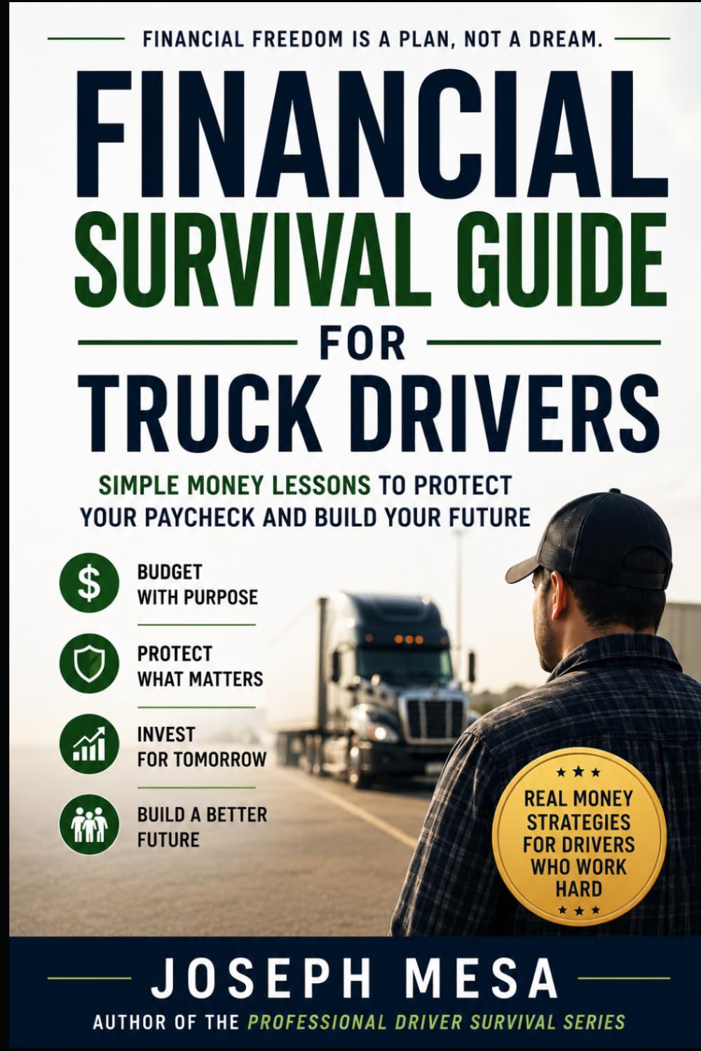 Financial Survival Guide for Truck Drivers: Simple Money Lessons to Protect Your Paycheck and Build Your Future