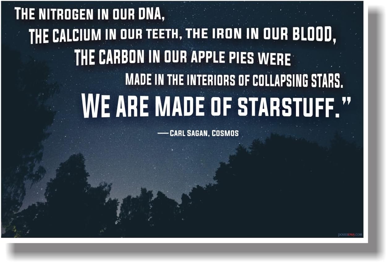 Carl Sagan Star Stuff Quote Amazon.com: We Are Made Of Starstuff - Carl Sagan, Cosmos (2) - New Science  Poster : Home & Kitchen