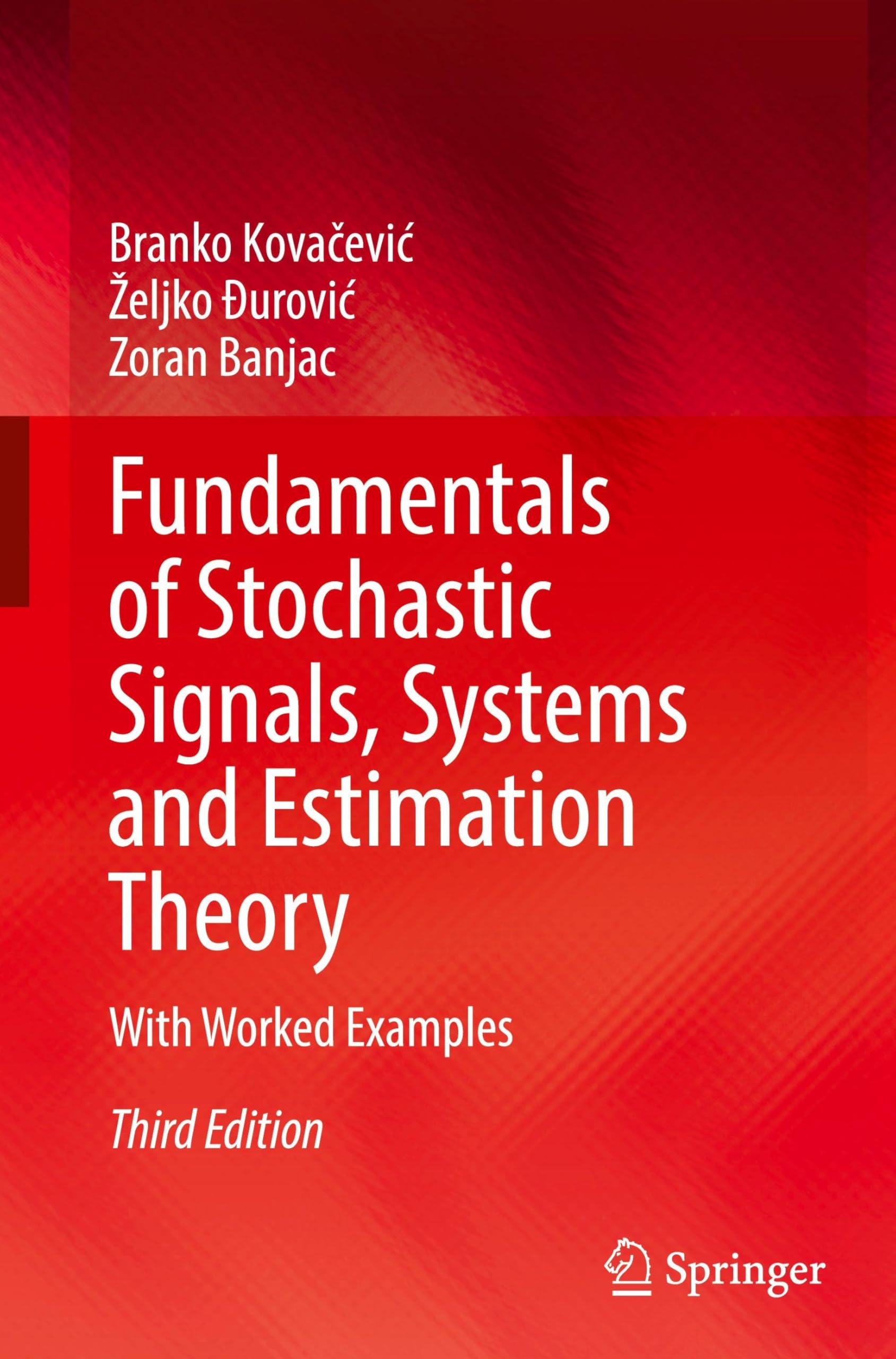 Fundamentals of Stochastic Signals, Systems and Estimation Theory: With Worked Examples