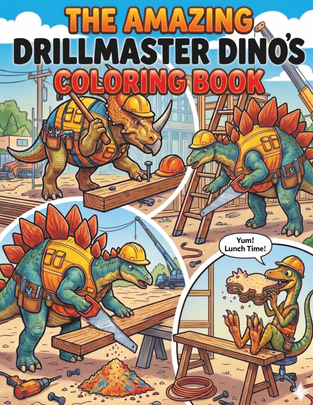 The amazing Drillmaster Dinos Coloring Book: A Fun Construction Coloring Adventure with different looking Dinosaurs Hard at Work to Color