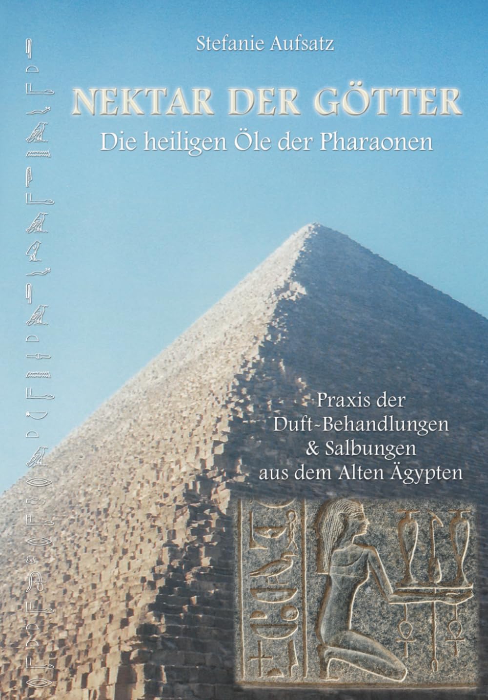 Nektar der Götter: Die Heiligen Öle der Pharaonen, Praxis der Duft-Behandlungen & Salbungen in Alten Ägypten (Nektar der Götter - Die heiligen Öle der ... & Salbungen aus dem Alten Ägypten / eBook)