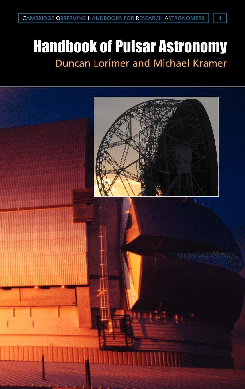 Handbook of Pulsar Astronomy: 4 (Cambridge Observing Handbooks for Research Astronomers, Series Number 4)