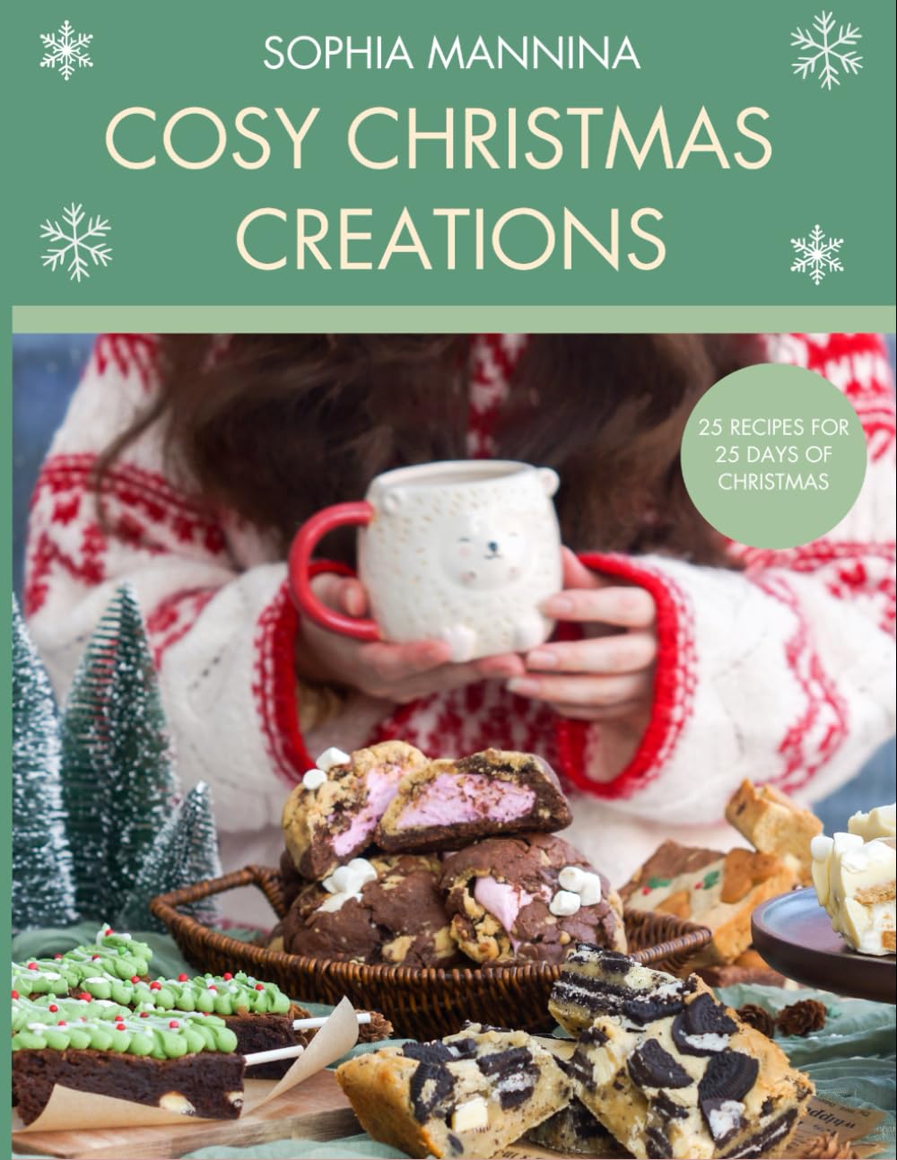 Cosy Christmas Creations: The Ultimate Guide to Festive Brownies, Cakes, Cookies, and Sweet Treats
