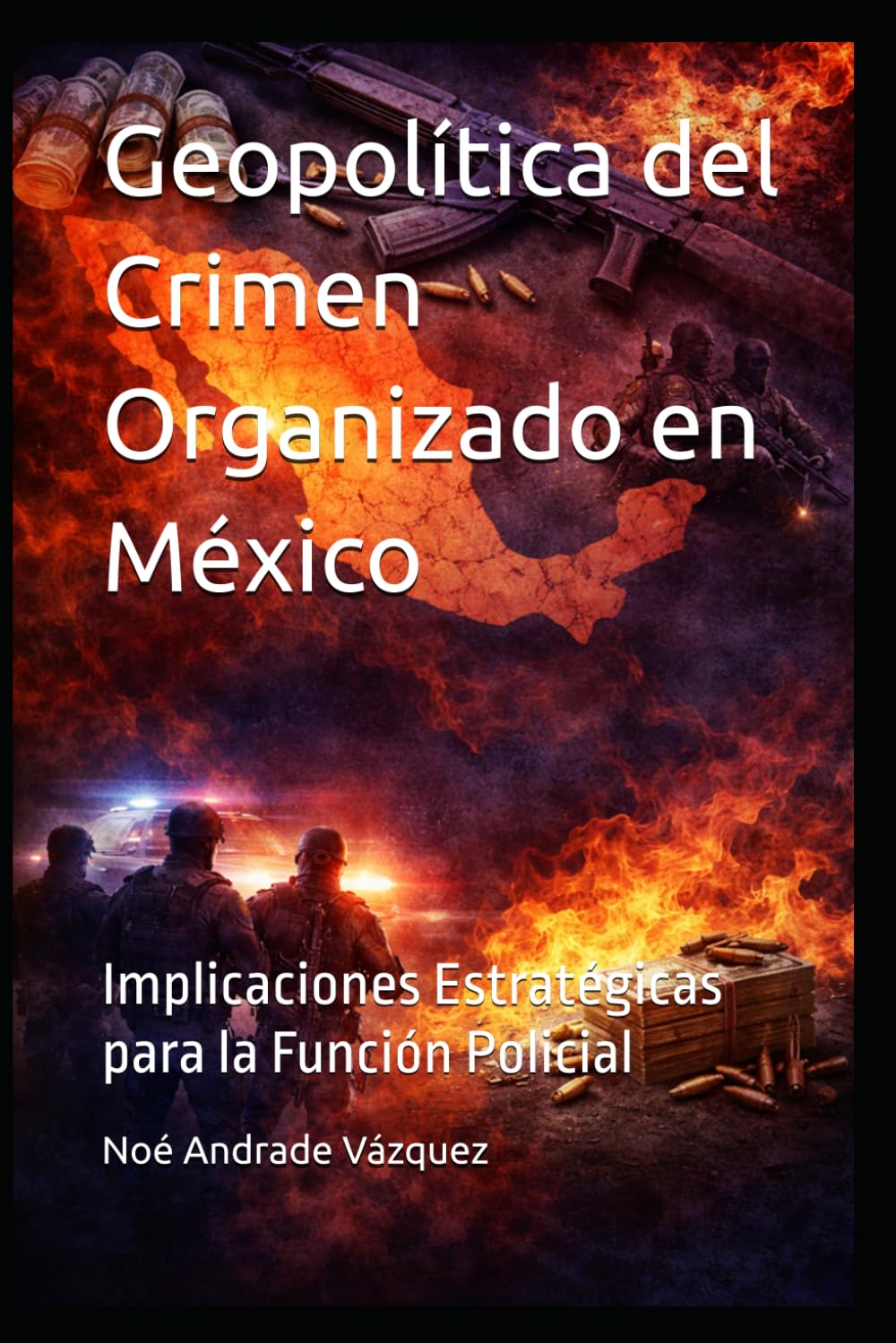Geopolítica del Crimen Organizado en México: Implicaciones Estratégicas para la Función Policial