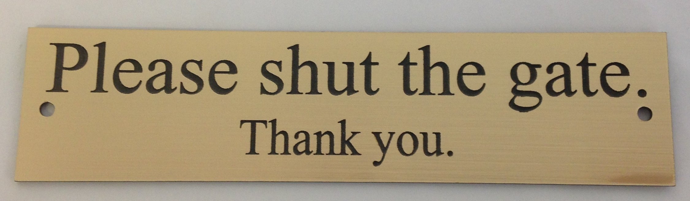 FSSS Ltd PLEASE SHUT THE GATE THANK YOU ENGRAVED ACRYLIC SIGN 250x50x2mm (GOLD)
