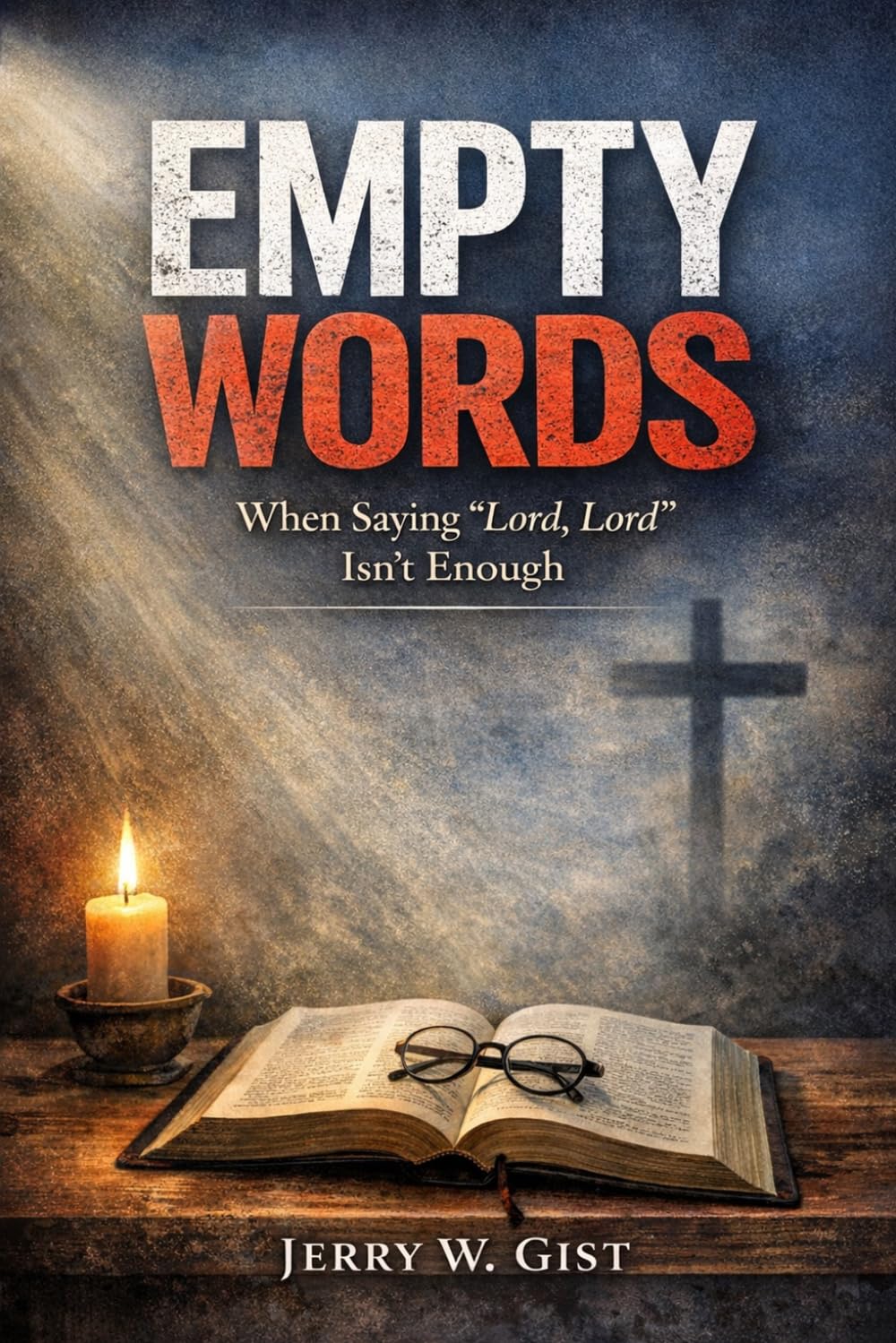Empty Words: When Saying Lord, Lord Isn't Enough (The Empty Words Series)