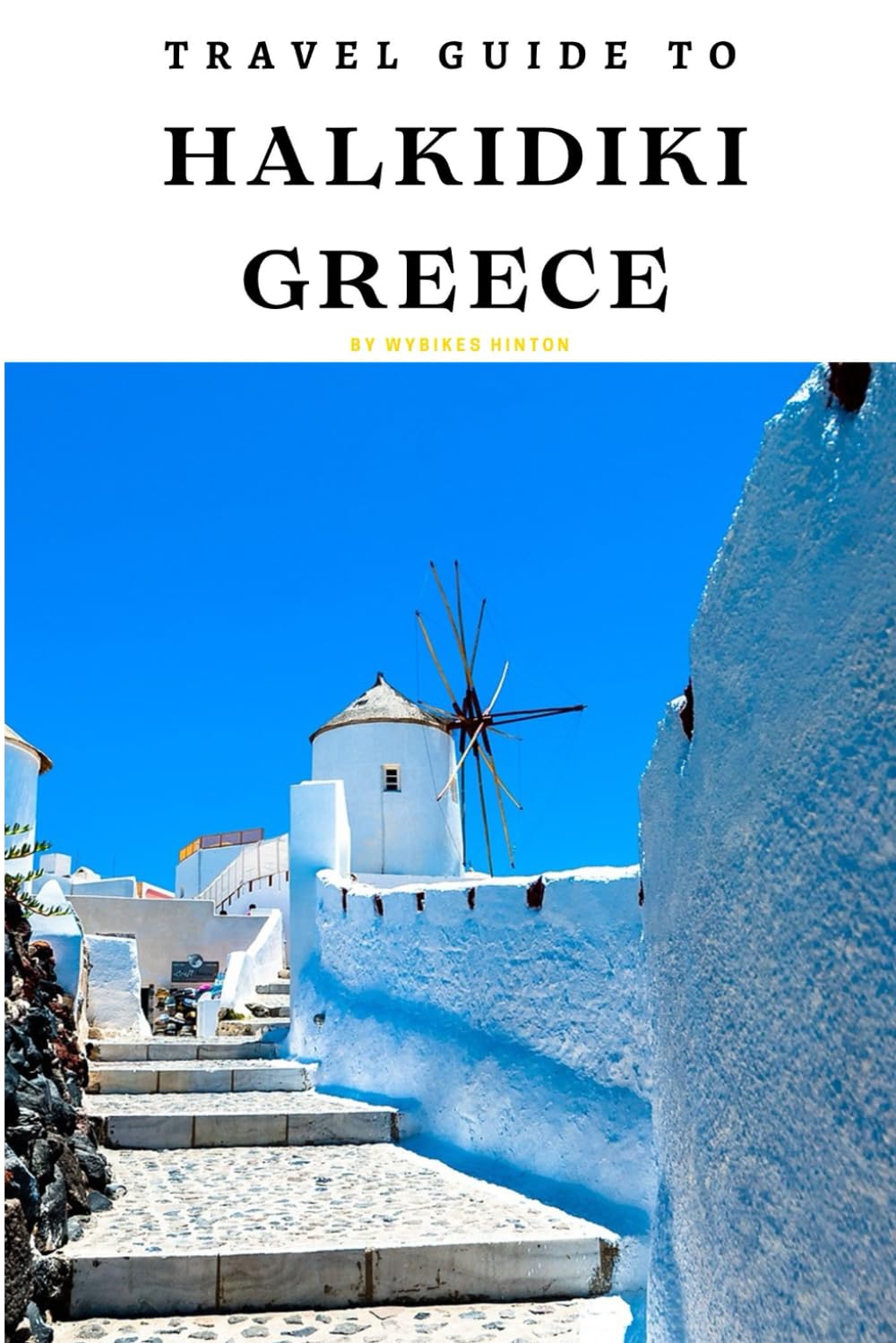 Travel Guide To Halkidiki,Greece: Experience Paradise: Where Adventure Meets Serenity! (Europe Travel Guides)