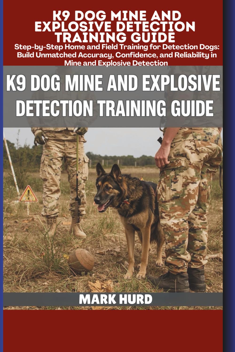 K9 DOG MINE AND EXPLOSIVE DETECTION TRAINING GUIDE: Step-by-Step Home and Field Training for Detection Dogs: Build Unmatched Accuracy, Confidence, and ... Detection (POSITIVE REINFORCEMENT PET HOME)      Paperback – November 3, 2025
