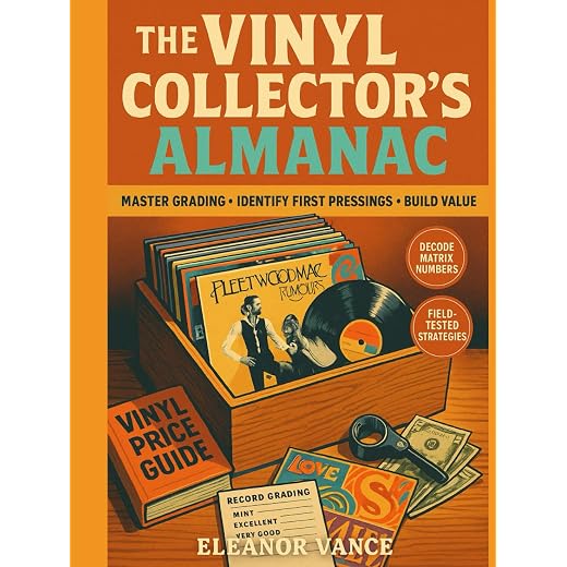 THE VINYL COLLECTOR'S ALMANAC: A Field Guide to Grading, Identifying First Pressings, and Valuing Your Collection