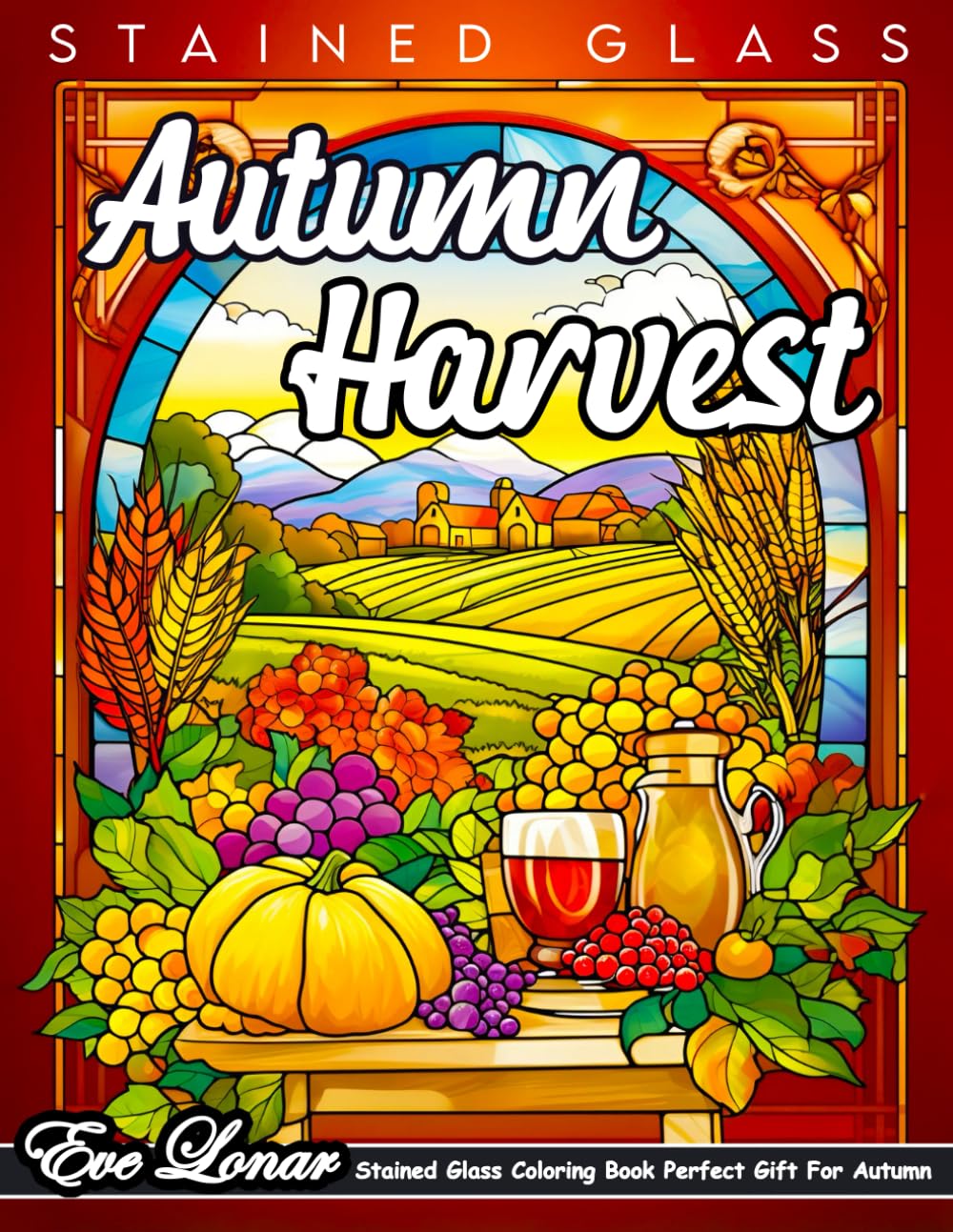 Stained Glass Coloring Book: Autumn Harvest: 50+ Inspirational Window Designs Nature Scenes of Autumnal Beauty, Harvest Festivities with Pumpkins, ... Autumn Adult and Kids (Autumn Coloring Books)
