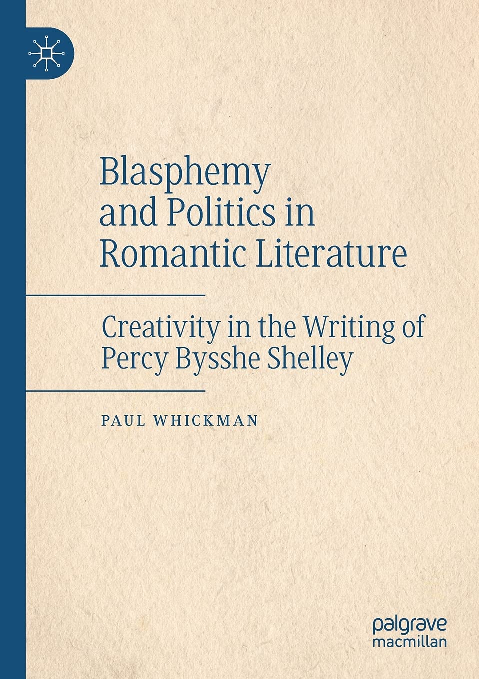 Blasphemy and Politics in Romantic Literature: Creativity in the Writing of Percy Bysshe Shelley