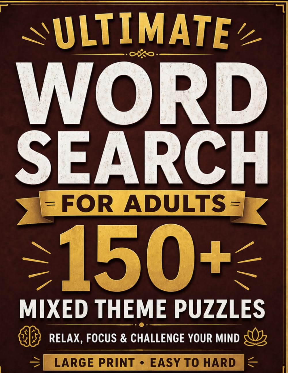 Ultimate Word Search for Adults: 150+ Large Print Puzzles to Relax, Boost Focus & Reduce Stress