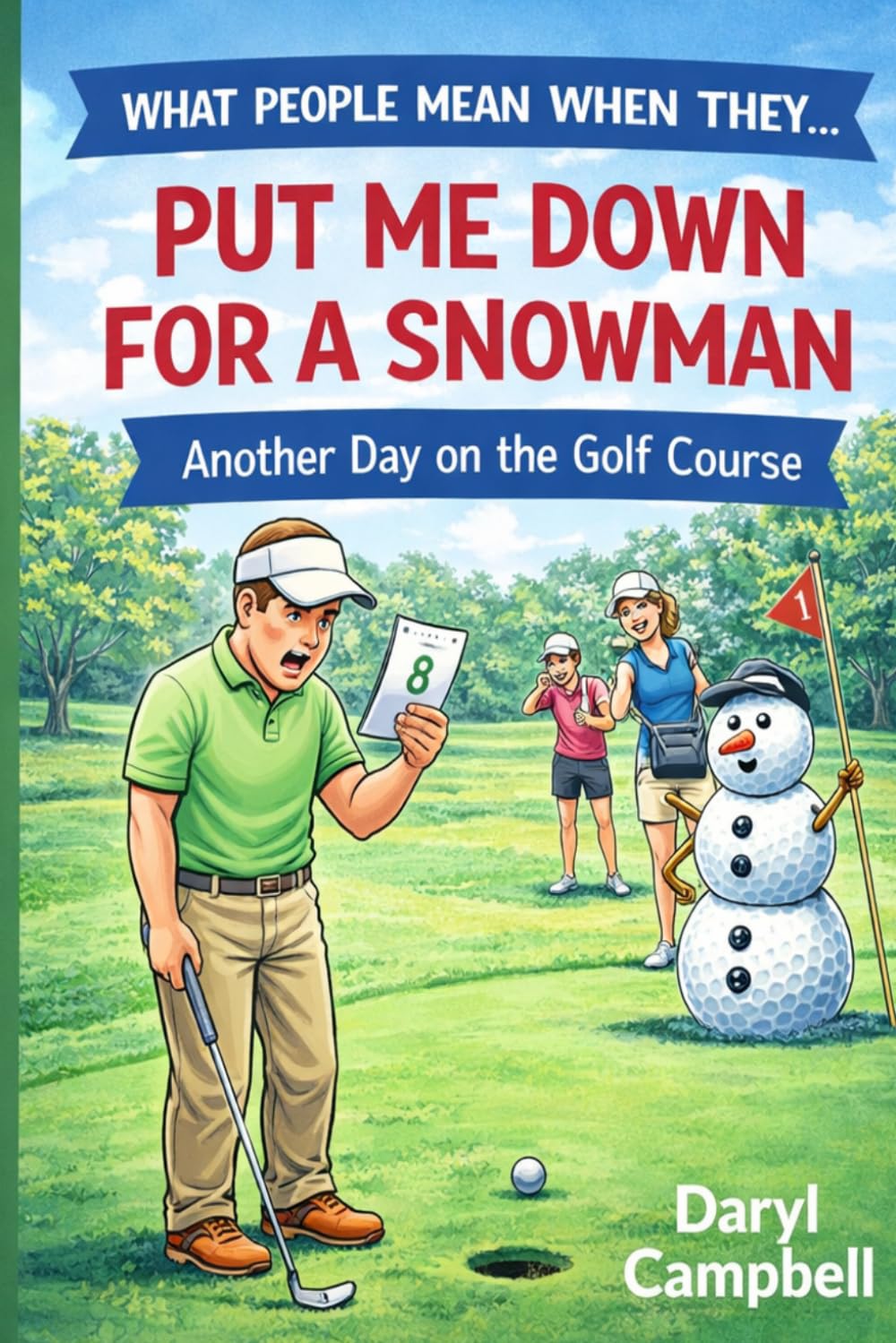 WHAT PEOPLE MEAN WHEN THEY SAY… PUT ME DOWN FOR A SNOWMAN: Another Day on the Golf Course
