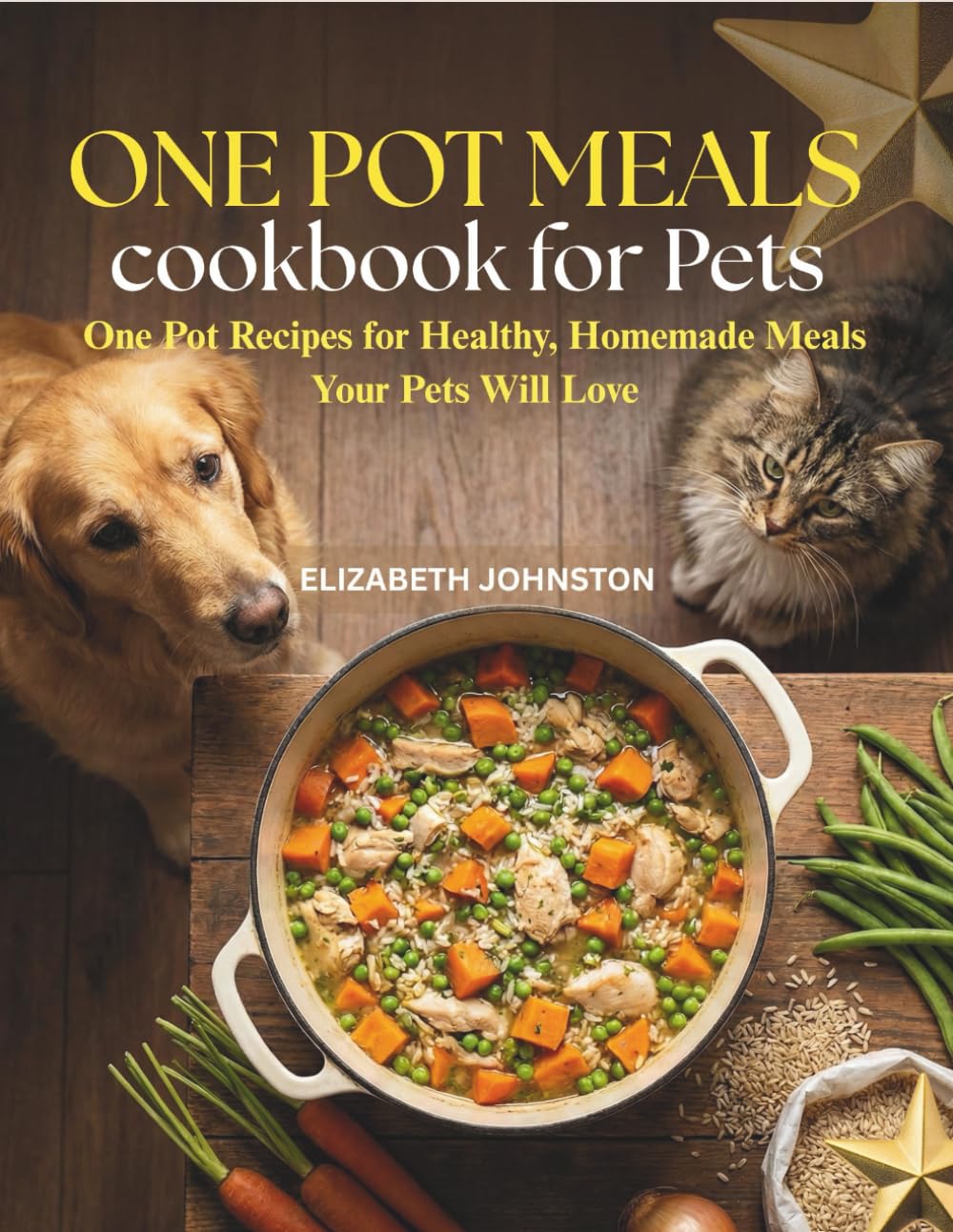 One Pot Meals cookbook for Pets: One Pot Recipes for Healthy, Homemade Meals Your Pets Will Love