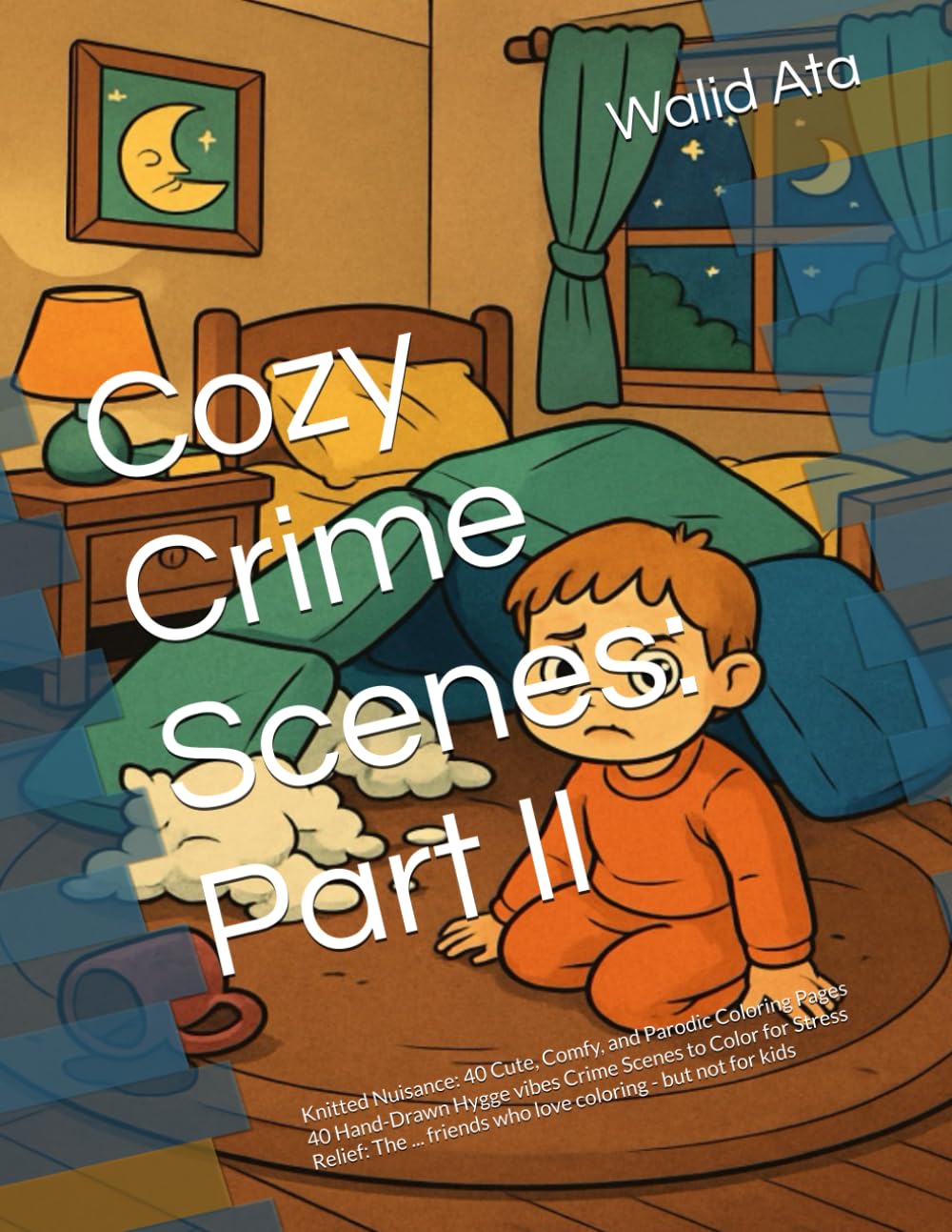 Cozy Crime Scenes: Part II: Knitted Nuisance: 40 Cute, Comfy, and Parodic Coloring Pages 40 Hand-Drawn Hygge vibes Crime Scenes to Color for Stress ... kids (Fantasy Riddles & Coloring Adventures)
