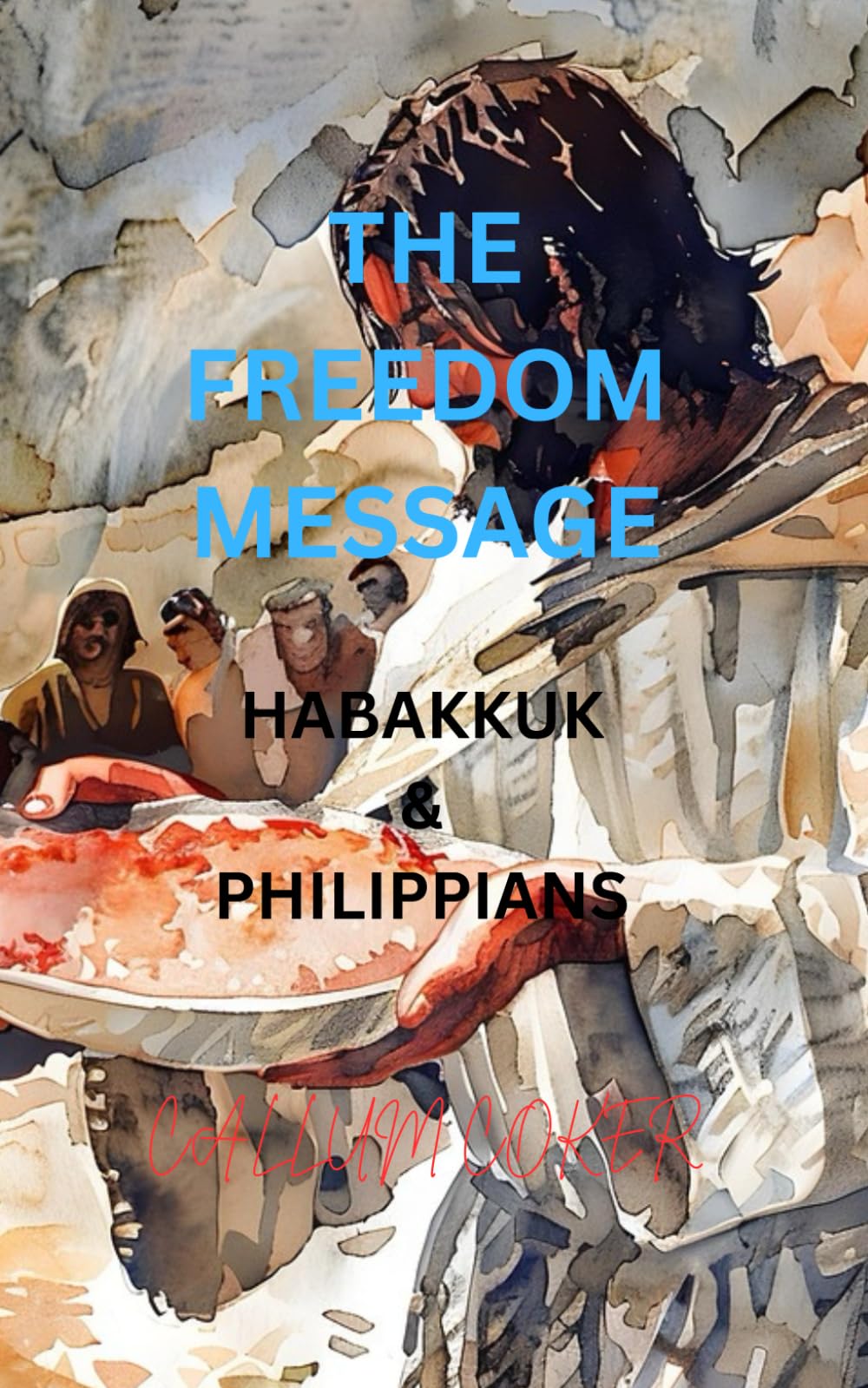 THE FREEDOM MESSAGE: HABAKKUK & PHILIPPIANS
