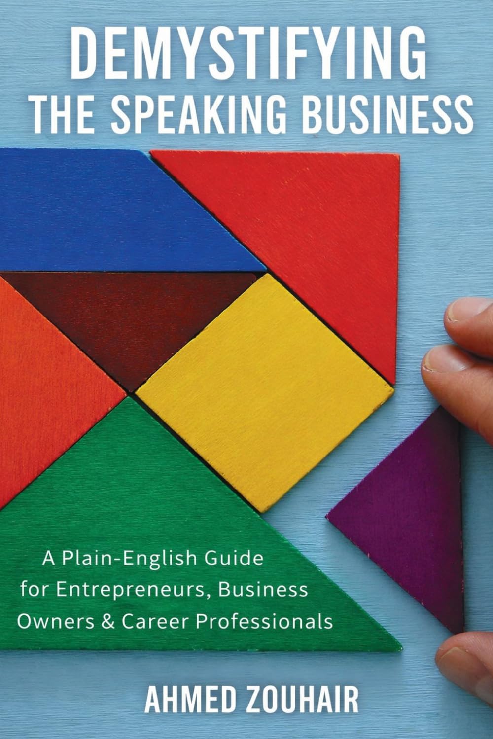 DEMYSTIFYING THE SPEAKING BUSINESS: A Plain-English Guide for Entrepreneurs, Business Owners & Career Professionals (Demystifying Series)