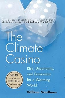 The Climate Casino Risk, Uncertainty, and Economics for a Warming World